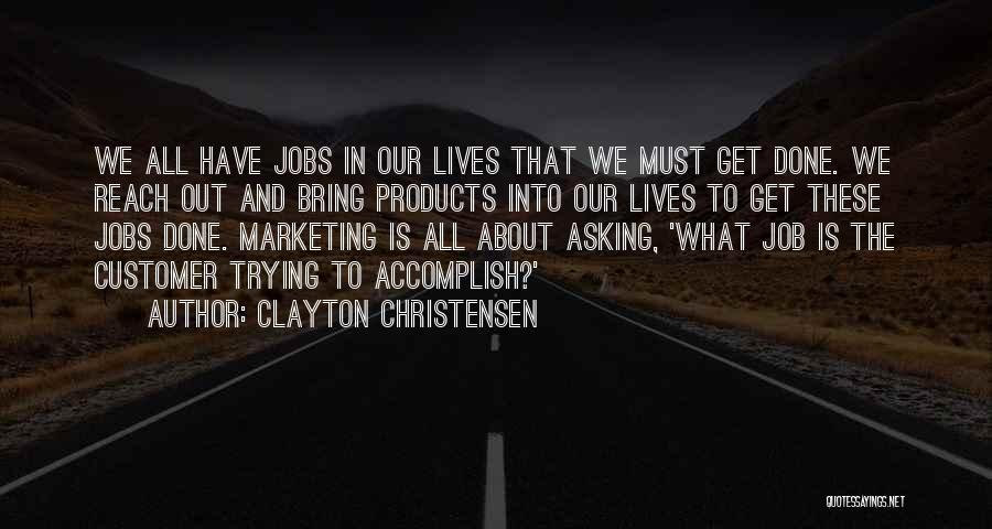 Get Job Done Quotes By Clayton Christensen