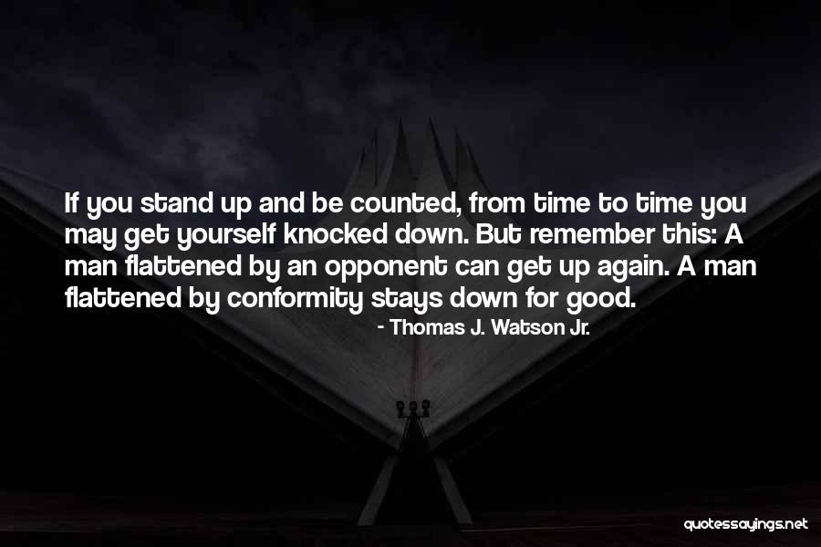 Get Knocked Down And Get Up Again Quotes By Thomas J. Watson Jr. Get Knocked Down And Get Up Again Quotes By Thomas J. Watson Jr.