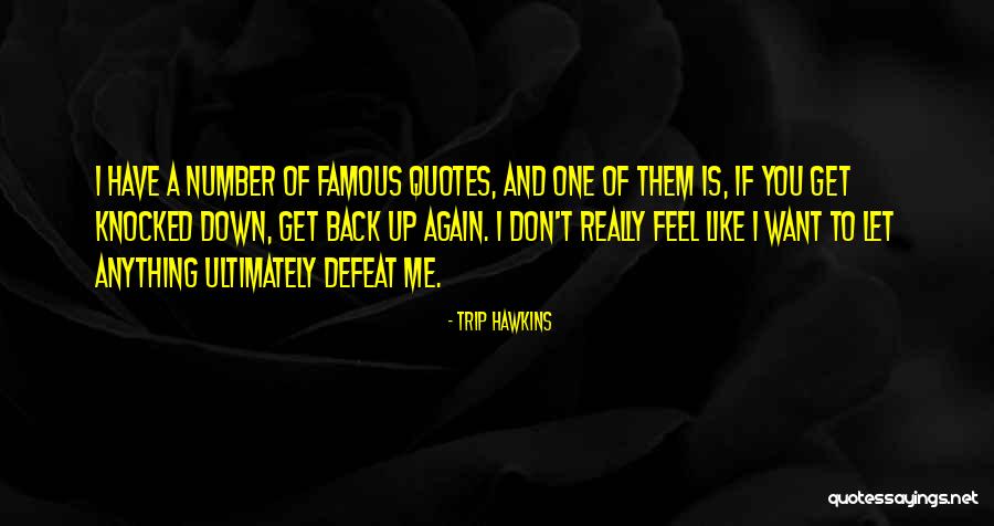 Get Knocked Down And Get Up Again Quotes By Trip Hawkins Get Knocked Down And Get Up Again Quotes By Trip Hawkins