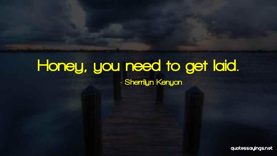 Get Laid Quotes By Sherrilyn Kenyon Get Laid Quotes By Sherrilyn Kenyon