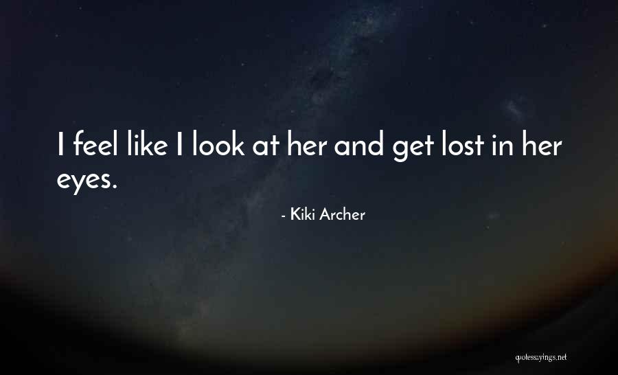 Get Lost In My Eyes Quotes By Kiki Archer Get Lost In My Eyes Quotes By Kiki Archer