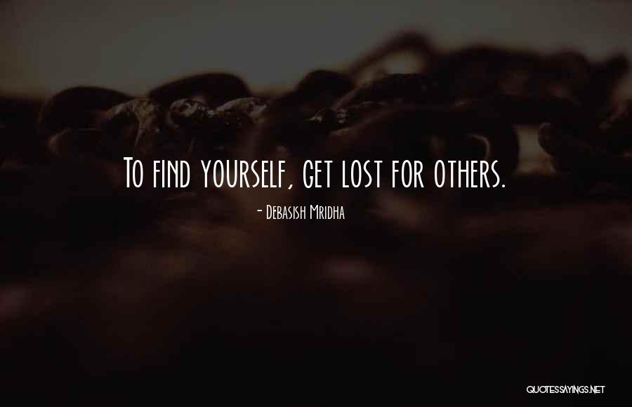 Get Lost To Find Yourself Quotes By Debasish Mridha Get Lost To Find Yourself Quotes By Debasish Mridha