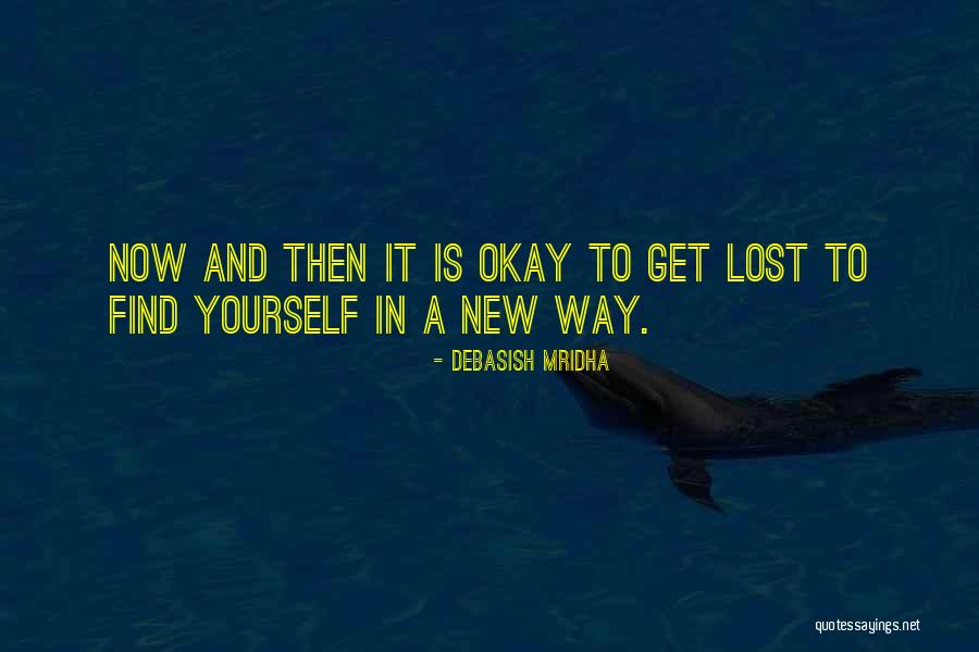 Get Lost To Find Yourself Quotes By Debasish Mridha Get Lost To Find Yourself Quotes By Debasish Mridha