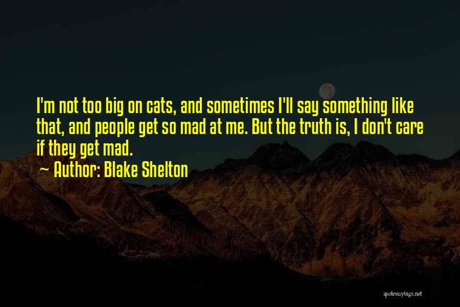 Get Mad At Me Quotes By Blake Shelton