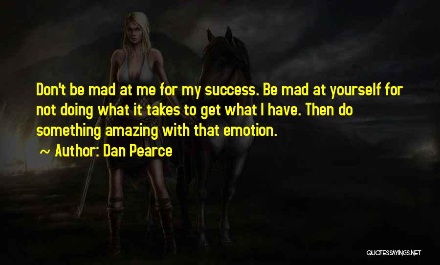 Get Mad At Me Quotes By Dan Pearce