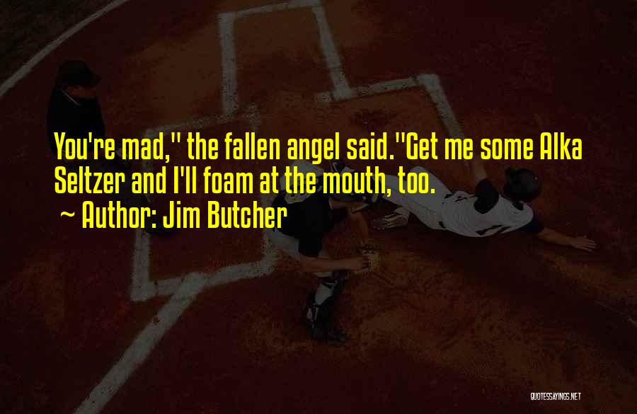 Get Mad At Me Quotes By Jim Butcher