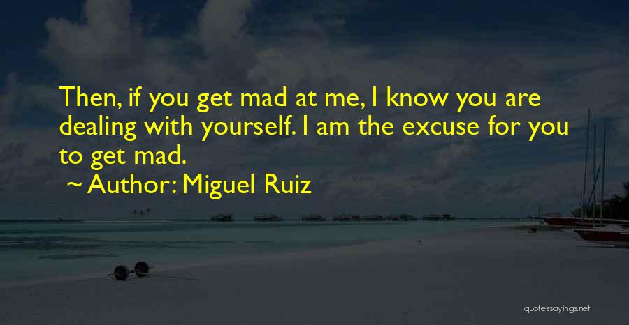 Get Mad At Me Quotes By Miguel Ruiz