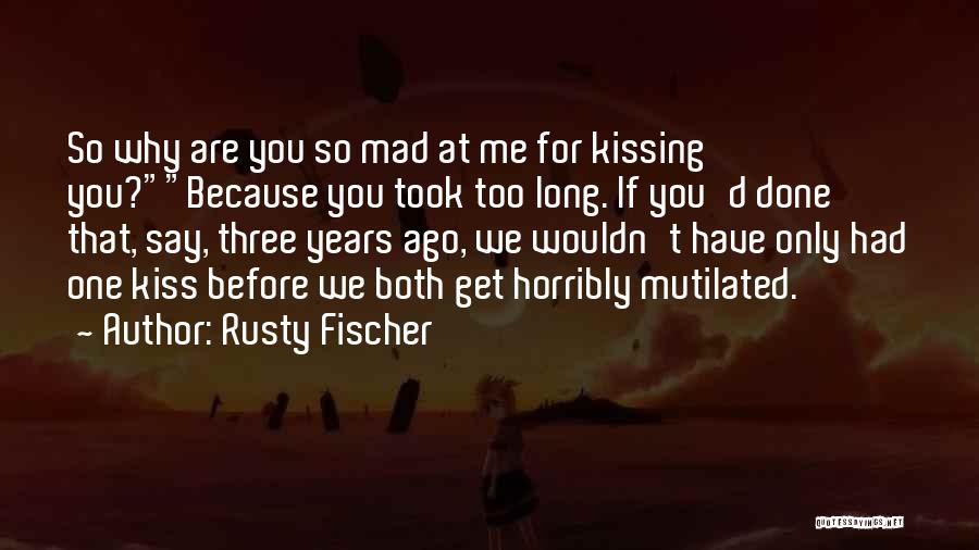 Get Mad At Me Quotes By Rusty Fischer