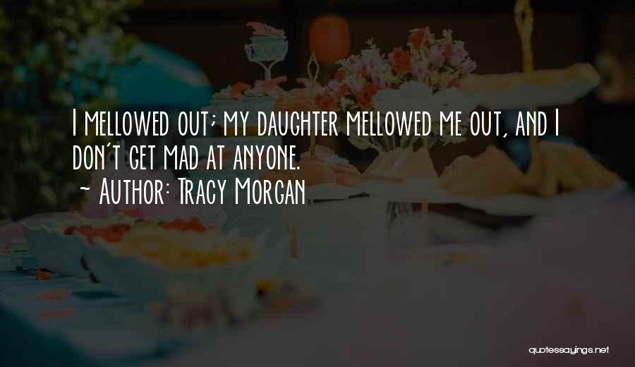 Get Mad At Me Quotes By Tracy Morgan