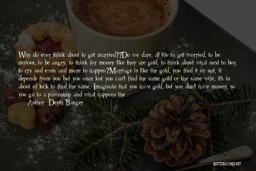 Get Married Quotes By Deyth Banger