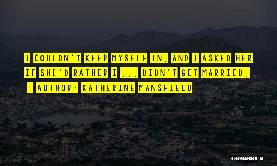 Get Married Quotes By Katherine Mansfield
