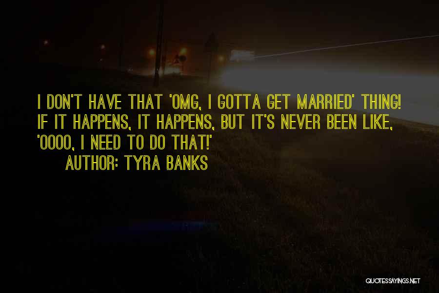 Get Married Quotes By Tyra Banks