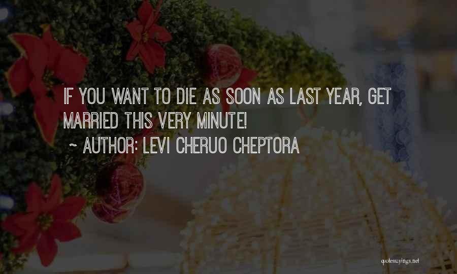 Get Married Soon Quotes By Levi Cheruo Cheptora