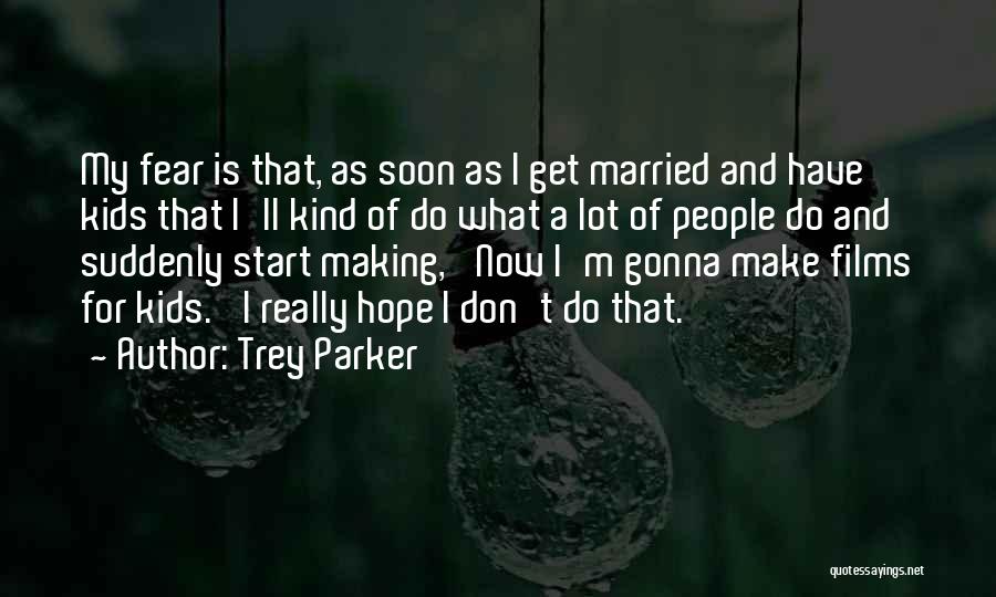 Get Married Soon Quotes By Trey Parker