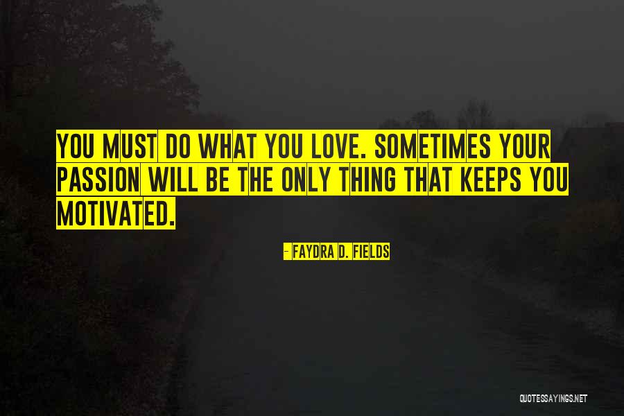 Get Me Motivated Quotes By Faydra D. Fields Get Me Motivated Quotes By Faydra D. Fields