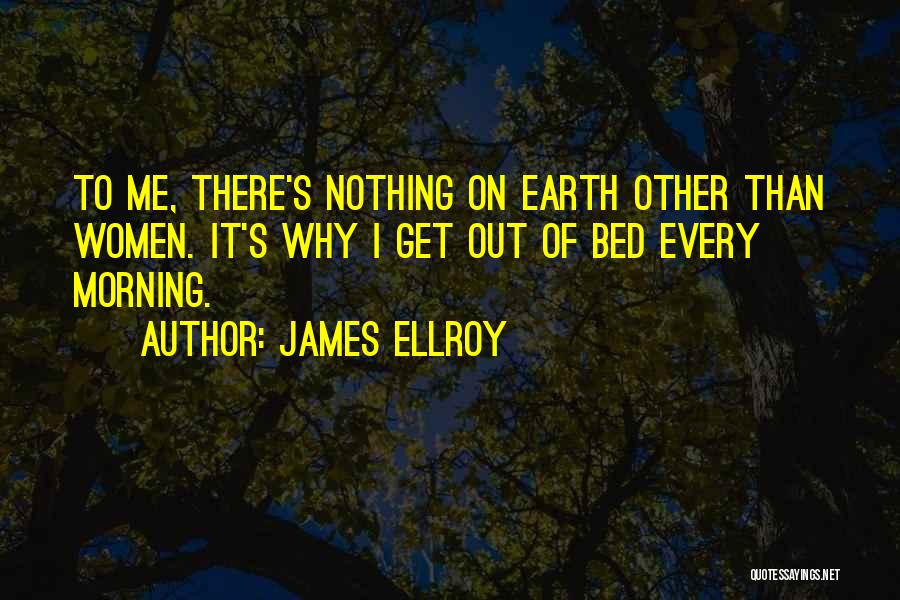 Get Me Out Of Bed Quotes By James Ellroy