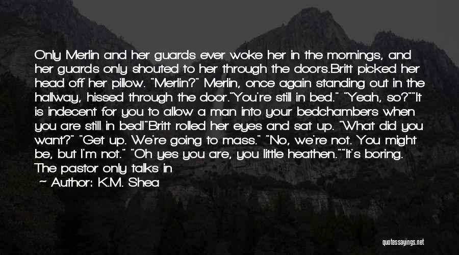 Get Me Out Of Bed Quotes By K.M. Shea