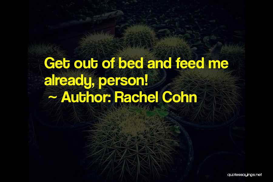 Get Me Out Of Bed Quotes By Rachel Cohn