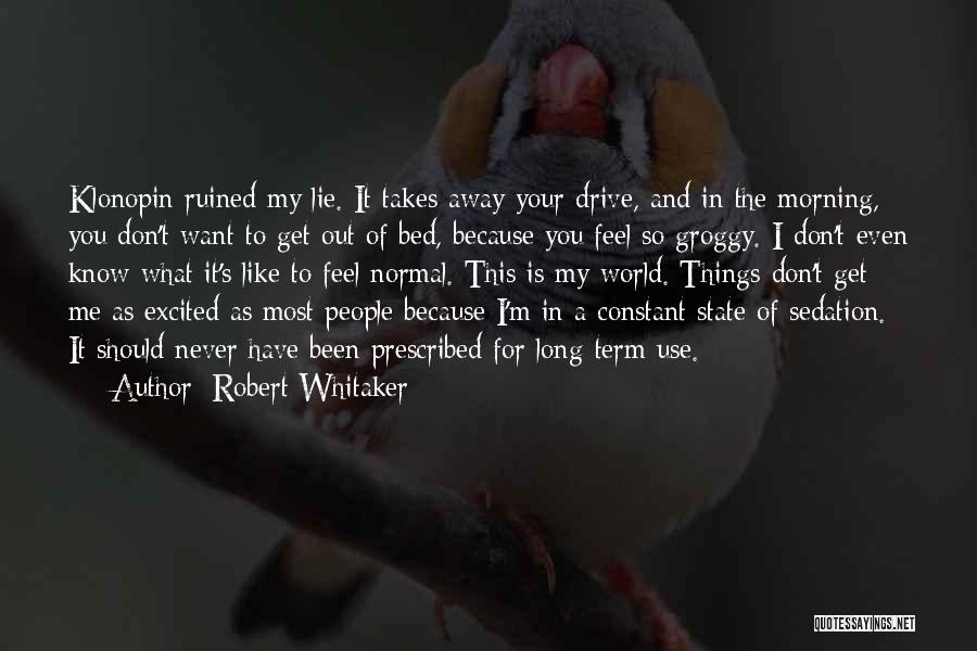 Get Me Out Of Bed Quotes By Robert Whitaker