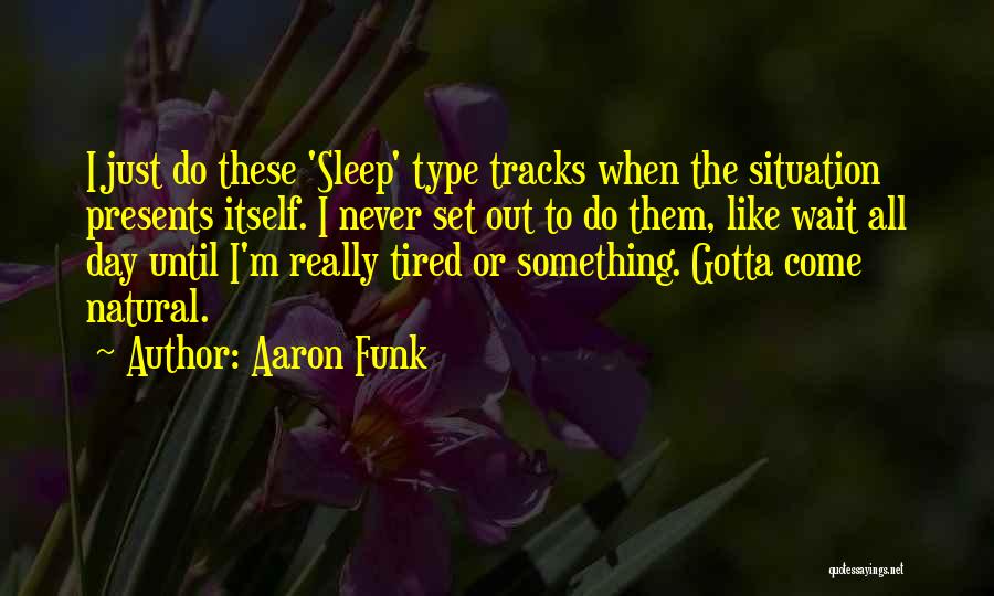 Get Me Out Of This Funk Quotes By Aaron Funk