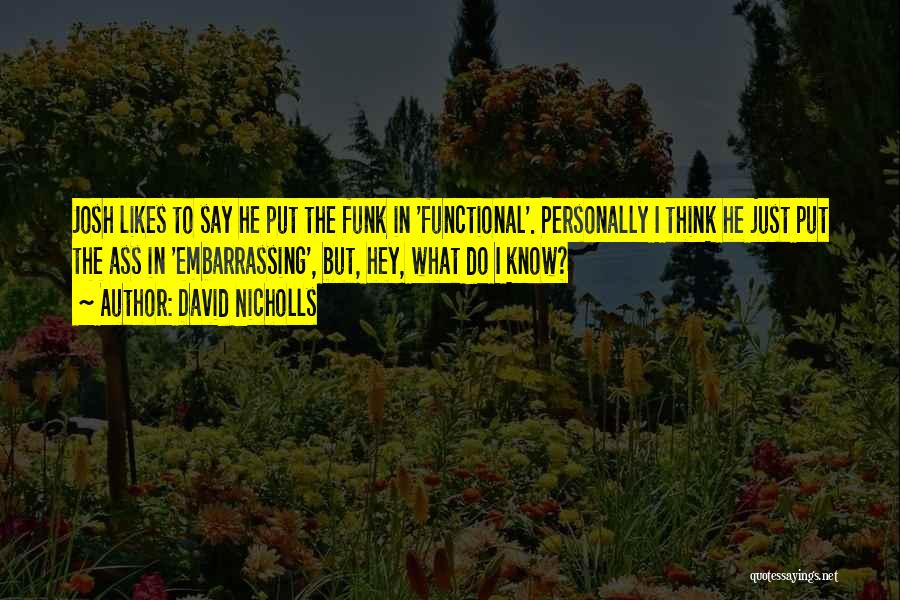 Get Me Out Of This Funk Quotes By David Nicholls