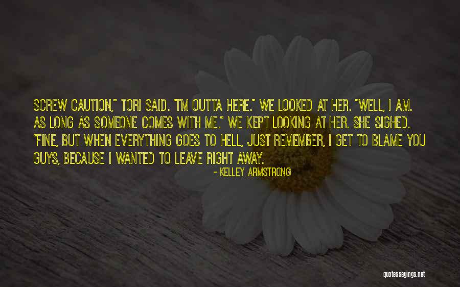 Get Me Outta Here Quotes By Kelley Armstrong Get Me Outta Here Quotes By Kelley Armstrong