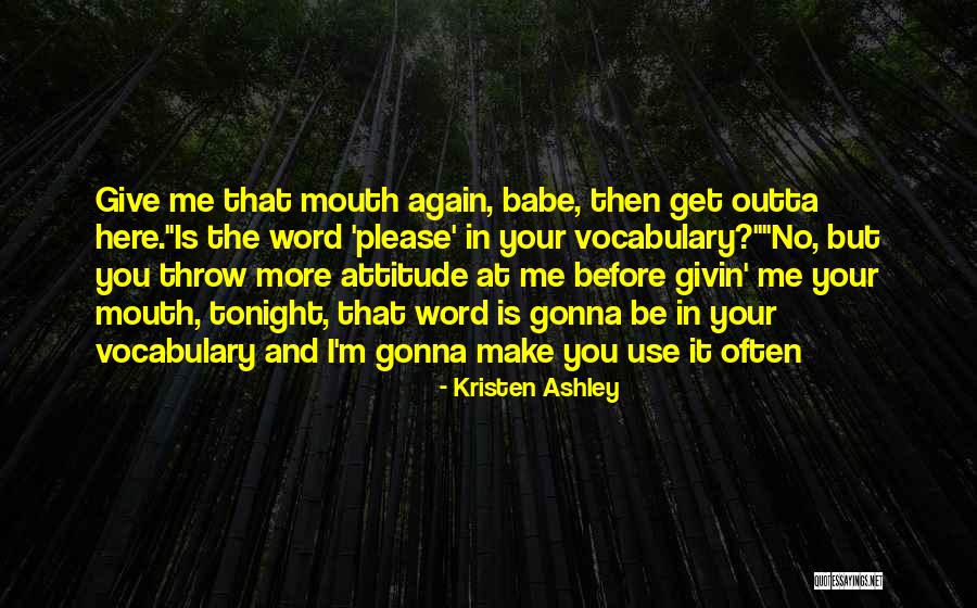 Get Me Outta Here Quotes By Kristen Ashley Get Me Outta Here Quotes By Kristen Ashley