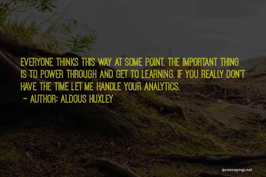 Get Me Through Quotes By Aldous Huxley