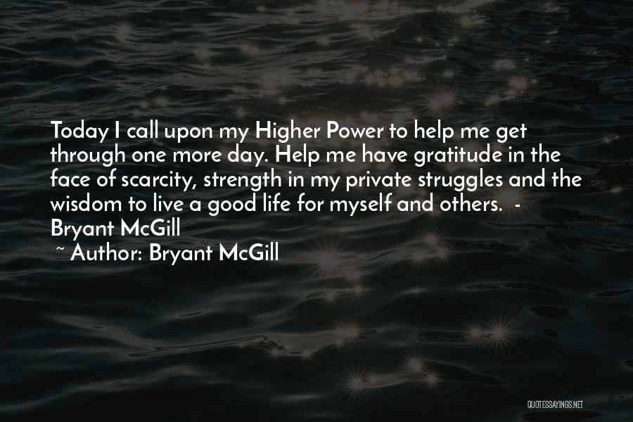 Get Me Through Today Quotes By Bryant McGill