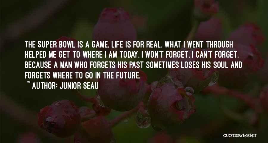 Get Me Through Today Quotes By Junior Seau