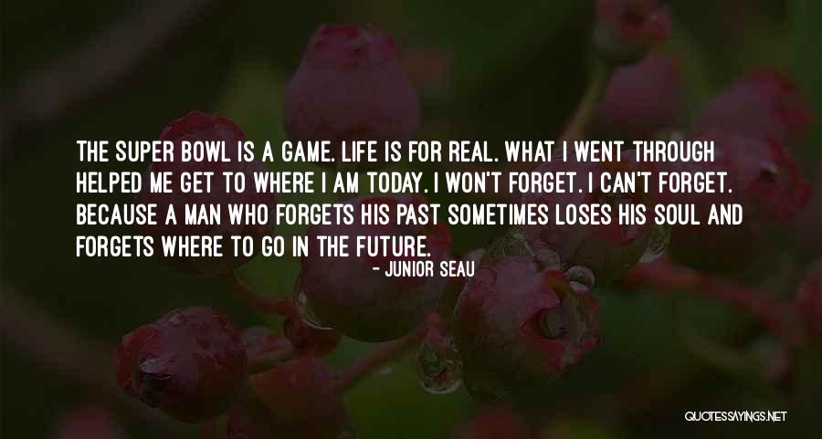 Get Me Through Today Quotes By Junior Seau