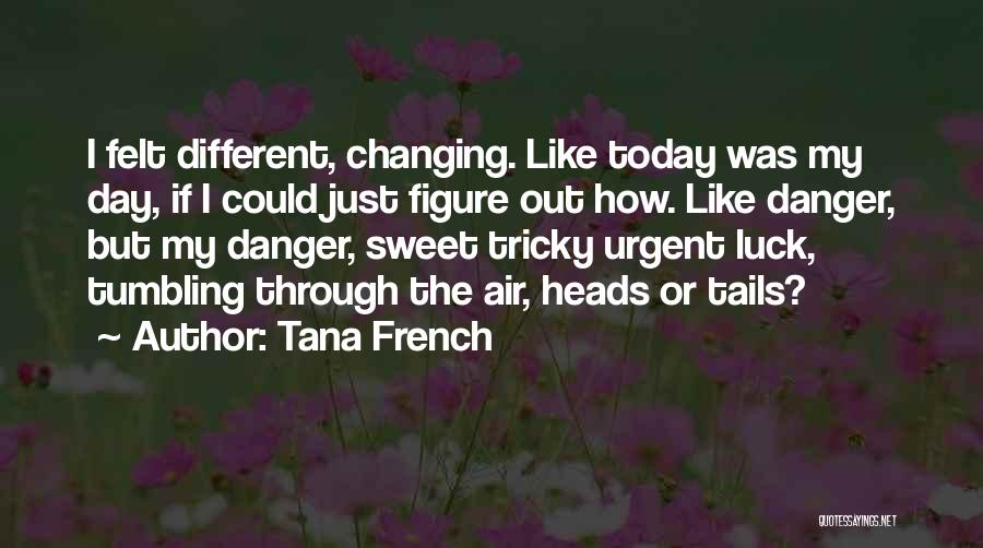 Get Me Through Today Quotes By Tana French