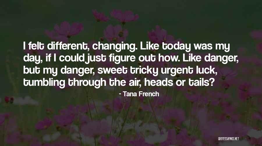 Get Me Through Today Quotes By Tana French