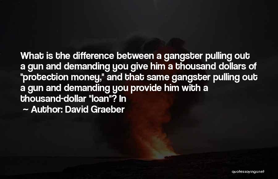 Get Money Gangster Quotes By David Graeber