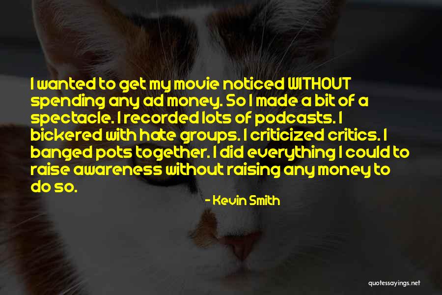 Get Money Together Quotes By Kevin Smith Get Money Together Quotes By Kevin Smith