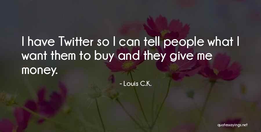 Get Money Twitter Quotes By Louis C.K.