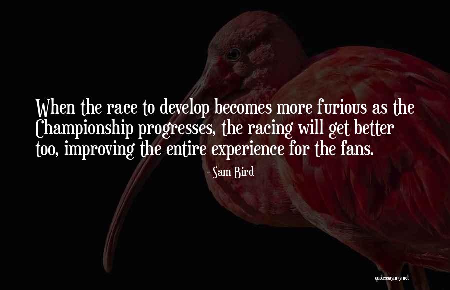 Get More Experience Quotes By Sam Bird Get More Experience Quotes By Sam Bird
