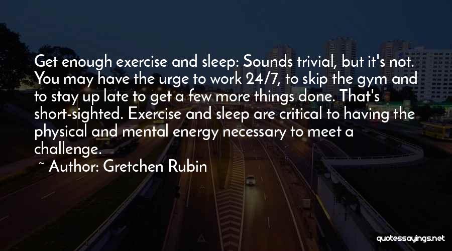 Get More Sleep Quotes By Gretchen Rubin