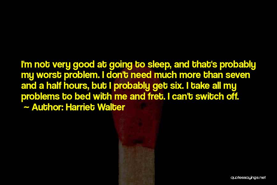 Get More Sleep Quotes By Harriet Walter