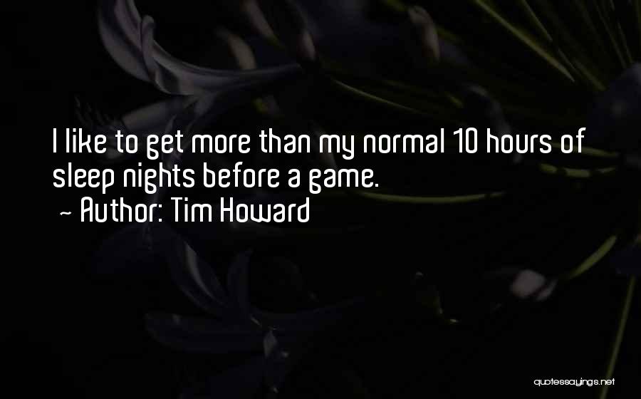 Get More Sleep Quotes By Tim Howard