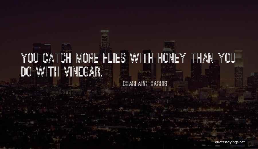 Get More With Honey Than Vinegar Quotes By Charlaine Harris Get More With Honey Than Vinegar Quotes By Charlaine Harris