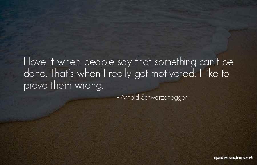 Get Motivated Quotes By Arnold Schwarzenegger Get Motivated Quotes By Arnold Schwarzenegger