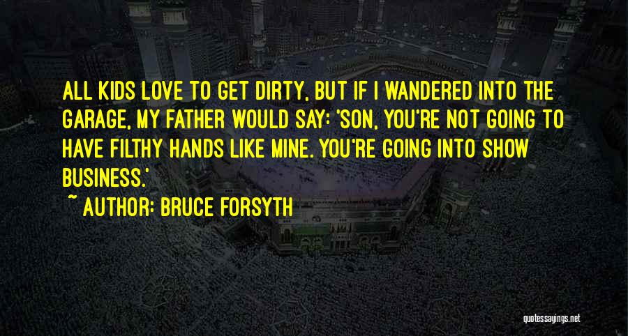 Get My Hands Dirty Quotes By Bruce Forsyth