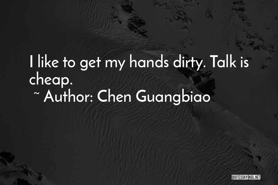 Get My Hands Dirty Quotes By Chen Guangbiao