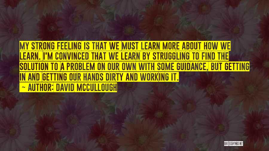 Get My Hands Dirty Quotes By David McCullough