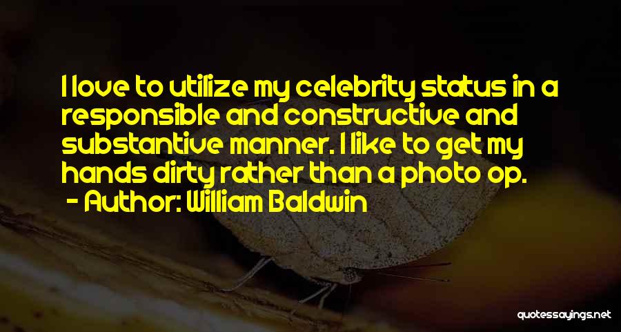 Get My Hands Dirty Quotes By William Baldwin