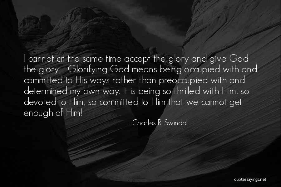 Get My Own Way Quotes By Charles R. Swindoll Get My Own Way Quotes By Charles R. Swindoll