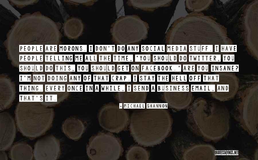 Get Off Facebook Quotes By Michael Shannon Get Off Facebook Quotes By Michael Shannon