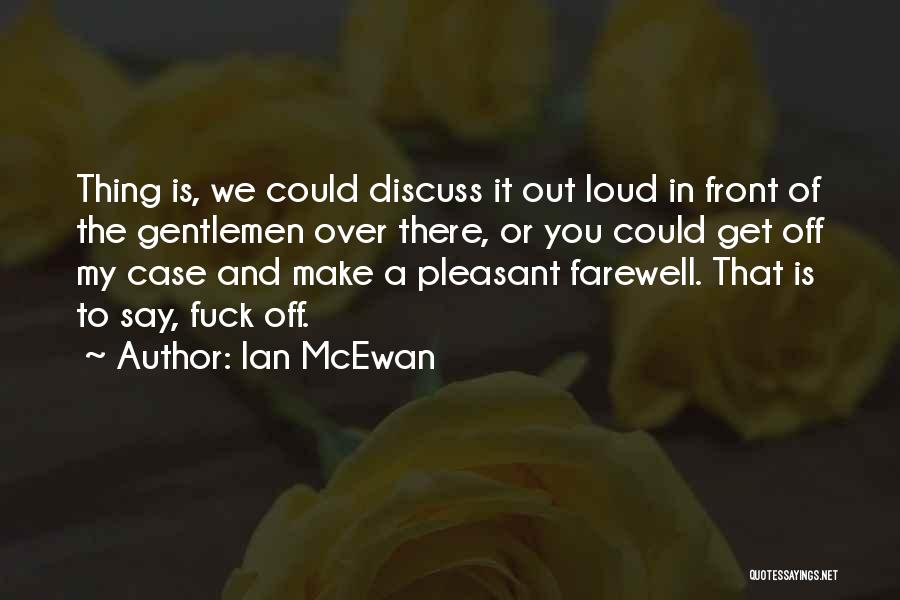 Get Off My Case Quotes By Ian McEwan