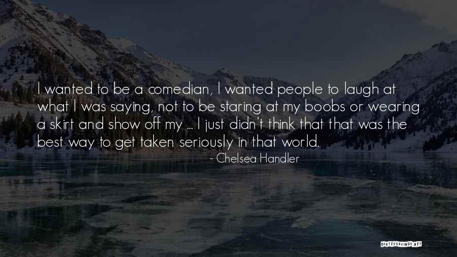 Get Off My Way Quotes By Chelsea Handler